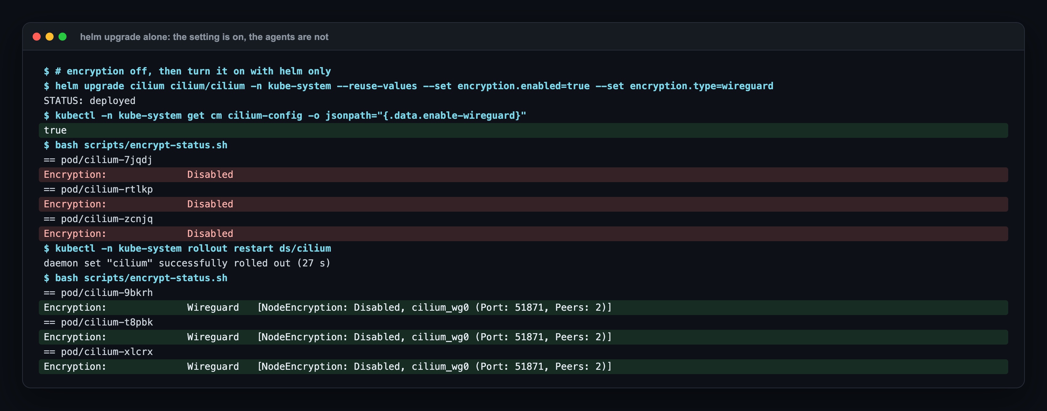 helm upgrade with encryption enabled: STATUS deployed, ConfigMap enable-wireguard true, but all three agents Encryption Disabled; after rollout restart in 27 s all three show Wireguard with 2 peers