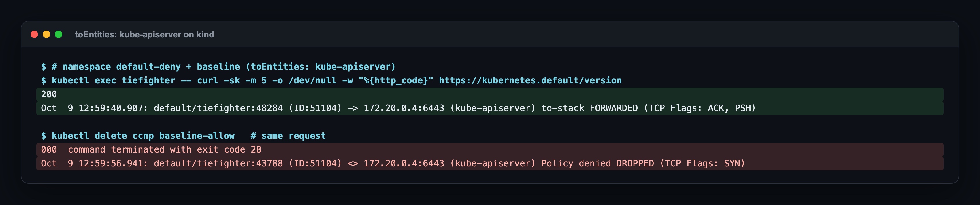 With the baseline, tiefighter to kubernetes.default returns 200 and Hubble shows (kube-apiserver) FORWARDED; with the baseline deleted, exit code 28 and Policy denied DROPPED