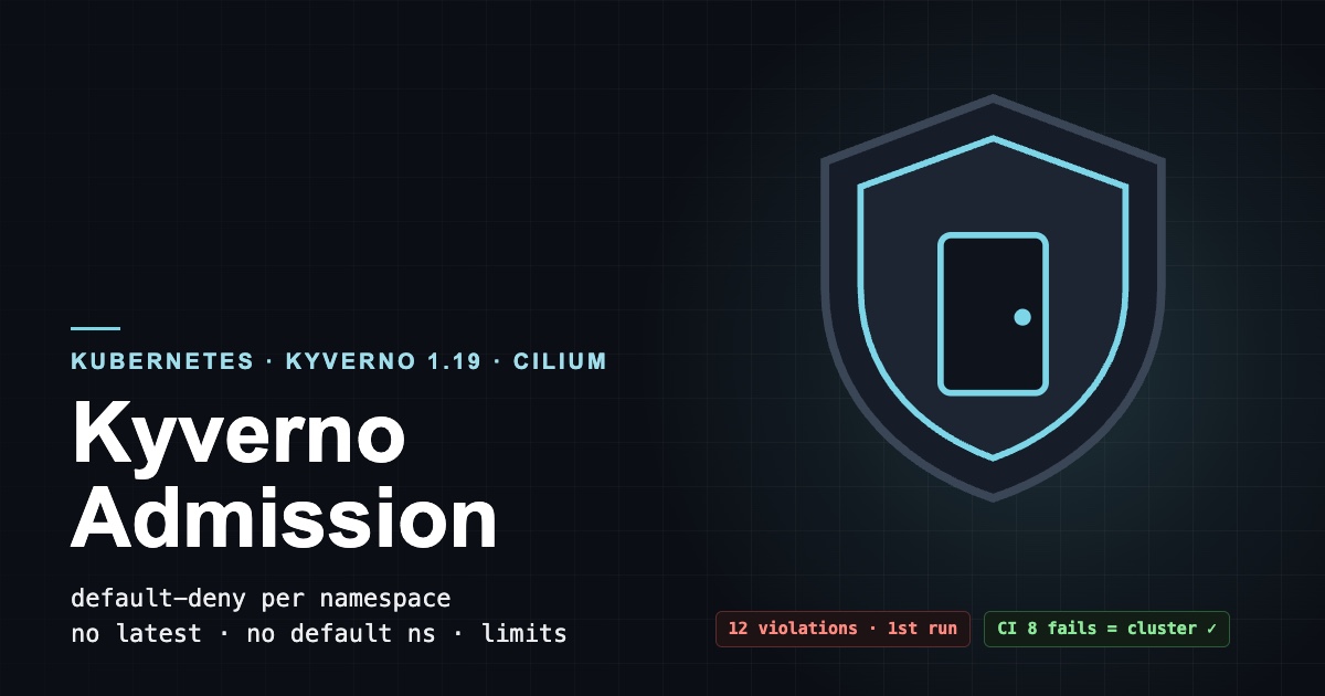 Kyverno Admission Webhooks: Default-Deny for Every Namespace, 3 Core Rules, and the Gap When Kyverno Goes Down - Security yazısının kapak görseli