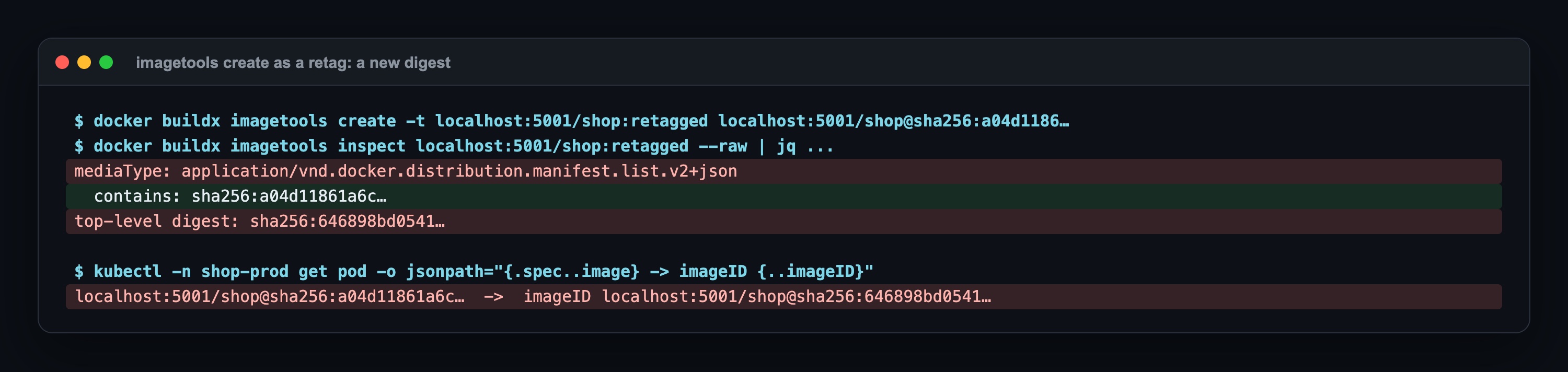 imagetools create -t shop:retagged shop@sha256:a04d1186; mediaType manifest.list.v2+json, içinde sha256:a04d1186; üstteki digest sha256:646898bd; prod pod spec'i @sha256:a04d1186 diyor ama status.imageID sha256:646898bd gösteriyor
